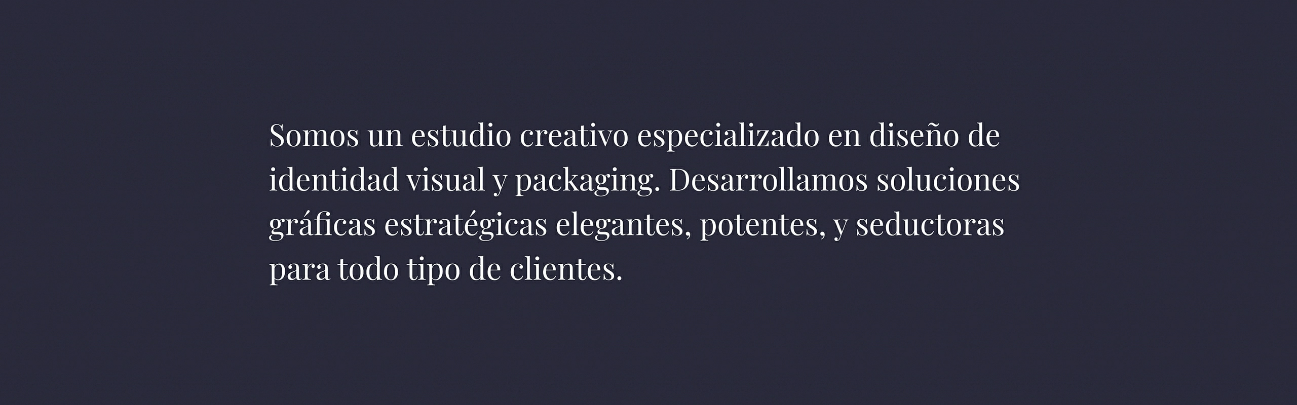 somos una empresa publicitaria creativa especializada en soluciones estratégicas elegantes, potentes