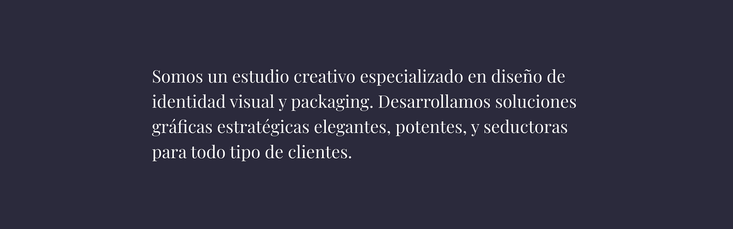 somos una empresa publicitaria creativa especializada en soluciones estratégicas elegantes, potentes